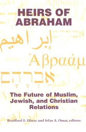 Heirs of Abraham: The Future of Muslim, Jewish, and Christian Relations image number 0