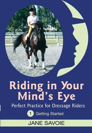 Riding in Your Mind's Eye 1: Perfect Practice for Dressage Riders: Getting Started image number 0