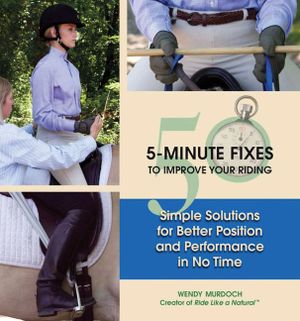 50 5-Minute Fixes to Improve Your Riding: Simple Solutions for Better Position and Performance in No Time image number 0