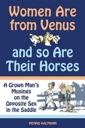 Women Are from Venus and So Are Their Horses: A Grown Man's Musings on the Opposite Sex in the Saddle image number 0