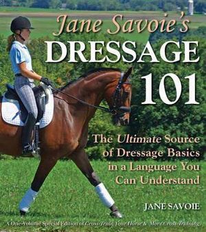 Jane Savoie's Dressage 101: The Ultimate Source of Dressage Basics in a Language You Can Understand image number 0