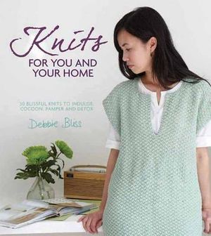 Knits for You and Your Home: 30 Blissful Knits to Indulge, Cocoon, Pamper and Detox image number 0