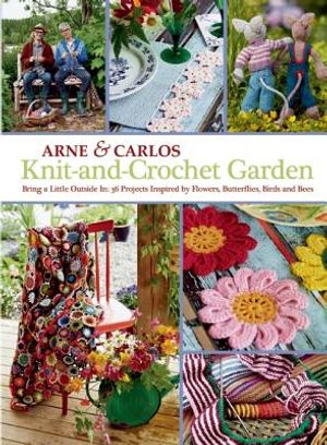 Knit-And-Crochet Garden: Bring a Little Outside In: 36 Projects Inspired by Flowers, Butterflies, Birds and Bees image number 0