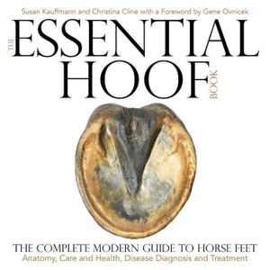 The Essential Hoof Book: The Complete Modern Guide to Horse Feet - Anatomy, Care and Health, Disease Diagnosis and Treatment image number 0