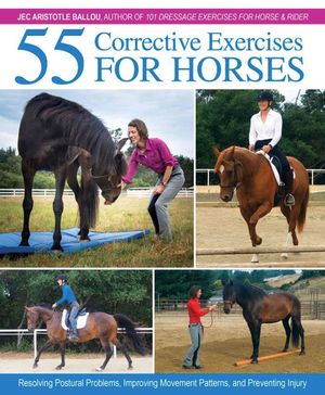 55 Corrective Exercises for Horses: Resolving Postural Problems, Improving Movement Patterns, and Preventing Injury image number 0