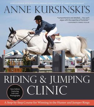 Anne Kursinski's Riding and Jumping Clinic: New Edition: A Step-By-Step Course for Winning in the Hunter and Jumper Rings image number 0