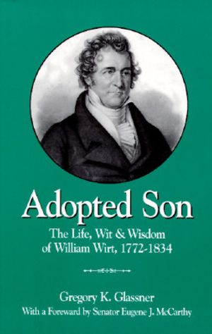 Adopted Son: The Life, Wit & Wisdom of William Wirt, 1772-1834 image number 0