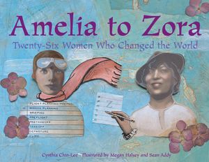 Amelia to Zora: Twenty-Six Women Who Changed the World image number 0