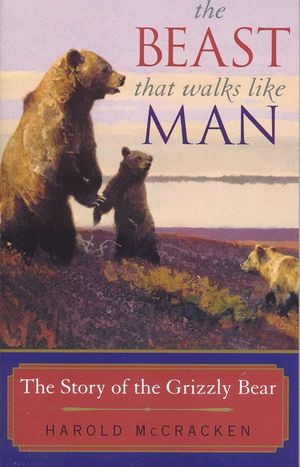 The Beast That Walks Like Man: The Story of the Grizzly Bear image number 0