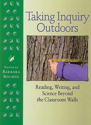 Taking Inquiry Outdoors: Reading, Writing, and Science Beyond the Classroom image number 0