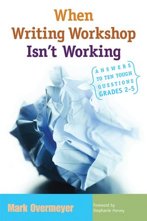 When Writing Workshop Isn't Working: Answers to Ten Tough Questions, Grades 2-5 image number 0