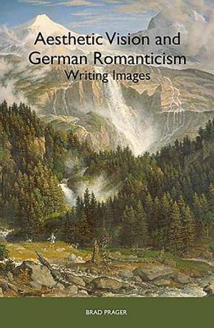 Aesthetic Vision and German Romanticism: Writing Images image number 0