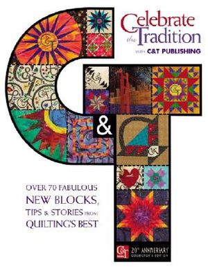 Celebrate the Tradition with C & T Publishing: Over 70 Fabulous New Blocks, Tips & Stories from Quilting's Best image number 0