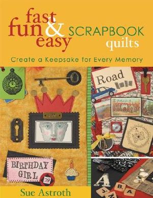 Fast, Fun and Easy Scrapbook Quilts: Create a Keepsake for Every Memory image number 0