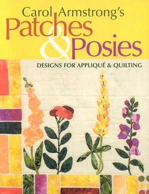 Carol Armstrong's Patches & Posies - Print on Demand Edition [With Patterns] image number 0