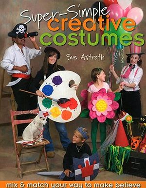 Super-Simple Creative Costumes: Mix & Match Your Way to Make Believe [With Patterns] image number 0