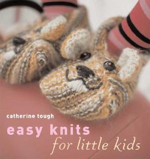 Easy Knits for Little Kids: 25 Original Knits for Cool Kids by Top Knitwear Designer Catherine Tough image number 0