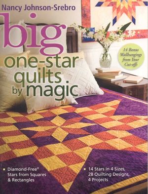 Big One-Star Quilts by Magic: Diamond-Free(r) Stars from Squares & Rectangles 14 Stars in 4 Sizes, 28 Quilting Designs, 4 Projects image number 0