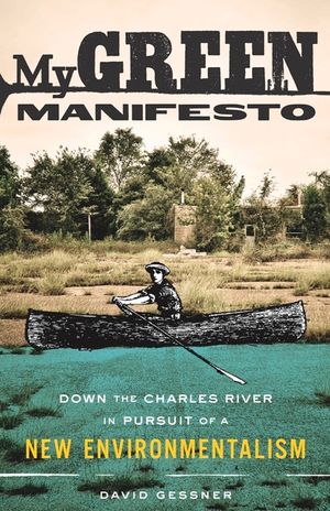 My Green Manifesto: Down the Charles River in Pursuit of a New Environmentalism image number 0