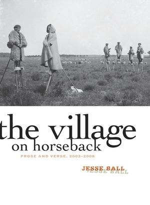 The Village on Horseback: Prose and Verse, 2003-2008 image number 0