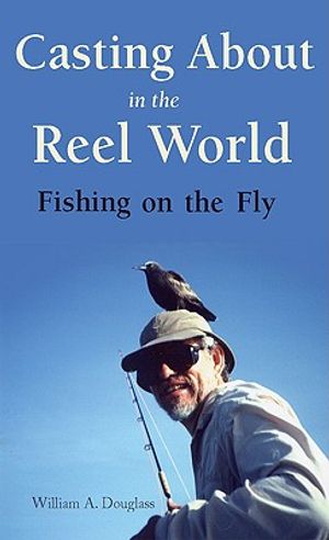 Casting about in the Reel World: Fishing on the Fly image number 0