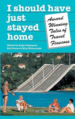 I Should Have Just Stayed Home: Award-Winning Tales of Travel Fiascoes image number 0