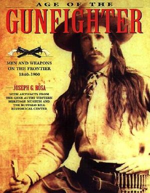Age of the Gunfighter: Men and Weapons on the Frontier 1840-1900 image number 0