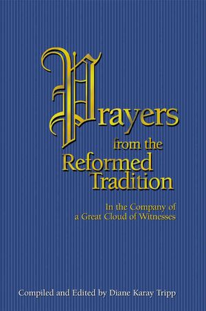 Prayers from the Reformed Tradition: In the Company of a Great Cloud of Witnesses image number 0