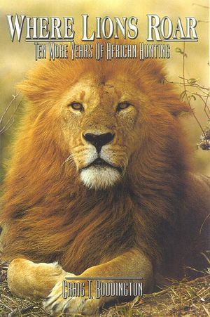 Where Lions Roar, Second Edition: Ten More Years of African Hunting image number 0
