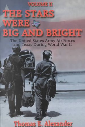 The Stars Were Big and Bright : The United States Army Air Forces and Texas During World War II image number 0