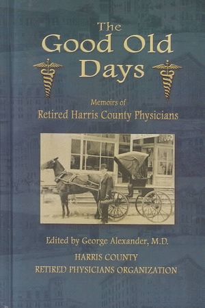 Good Old Days : Memoirs of Retired Harris County Physicians image number 0