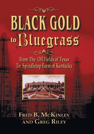 Black Gold to Bluegrass: From the Oil Fields of Texas to Spindletop Farm of Kentucky image number 0