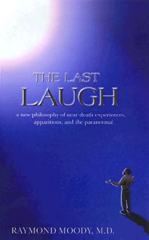 The Last Laugh: A New Philosophy of Near-Death Experiences, Apparitions, and Theparanormal image number 0