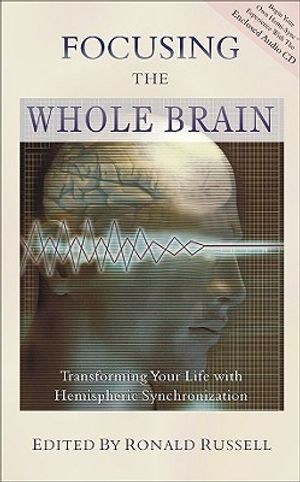 Focusing the Whole Brain: Transforming Your Life with Hemispheric Synchronization [With CD] image number 0