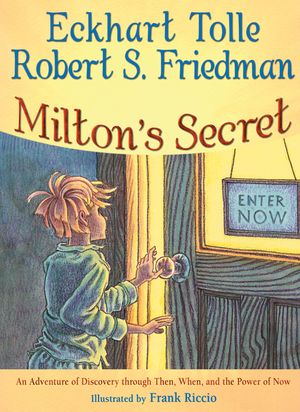 Milton's Secret: An Adventure of Discovery Through Then, When, and the Power of Now image number 0