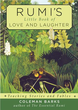Rumi's Little Book of Love and Laughter: Teaching Stories and Fables image number 0