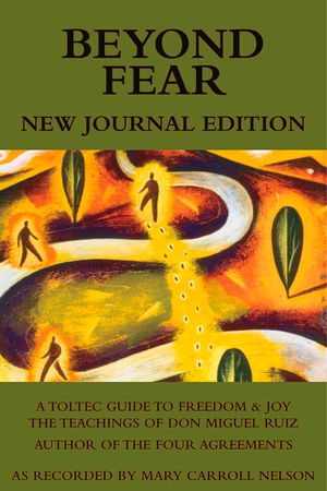Beyond Fear: A Toltec Guide to Freedom & Joy: The Teachings of Don Miguel Ruiz - Journal Edition image number 0