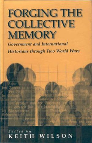 Forging the Collective Memory: Government and International Historians Through Two World Wars image number 0