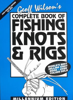 Geoff Wilson's Complete Book of Fishing Knots & Rigs image number 0