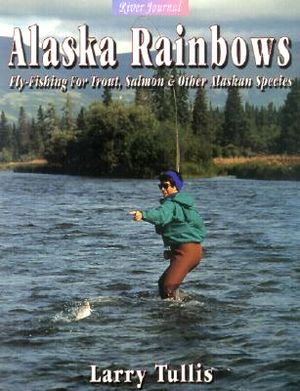 Alaska Rainbows: Fly-Fishing for Trout, Salmon & Other Alaskan Species image number 0