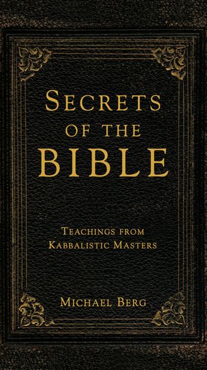 Secrets of the Bible: Teachings from Kabbalistic Masters image number 0