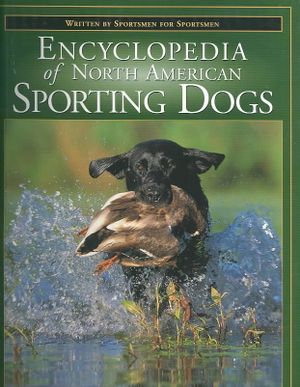 The Encyclopedia of North American Sporting Dogs: Written by Sportsmen for Sportsmen image number 0