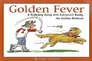 Golden Fever: A Rollicking Romp with Everyone's Buddy, the Golden Retriever image number 0