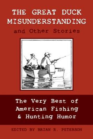 The Great Duck Misunderstanding & Other Stories: The Very Best of American Fishing & Hunting Humor image number 0