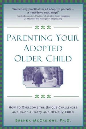 Parenting Your Adopted Older Child: How to Overcome the Unique Challenges and Raise a Happy and Healthy Child image number 0