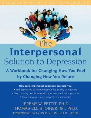 The Interpersonal Solution to Depression: A Workbook for Changing How You Feel by Changing How You Relate image number 0