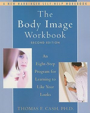 The Body Image Workbook: An Eight-Step Program for Learning to Like Your Looks image number 0