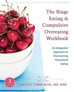 The Binge Eating and Compulsive Overeating Workbook: An Integrated Approach to Overcoming Disordered Eating image number 0