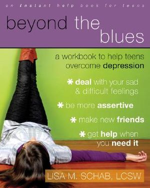 Beyond the Blues: A Workbook to Help Teens Overcome Depression image number 0