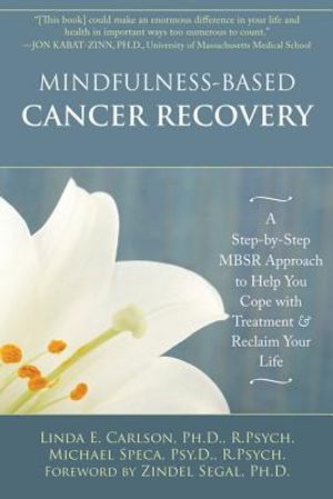 Mindfulness-Based Cancer Recovery: A Step-By-Step Mbsr Approach to Help You Cope with Treatment and Reclaim Your Life image number 0